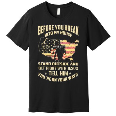 Before You Break Into My House Stand Outside Premium T-Shirt