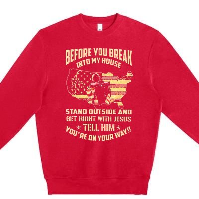 Before You Break Into My House Stand Outside Premium Crewneck Sweatshirt