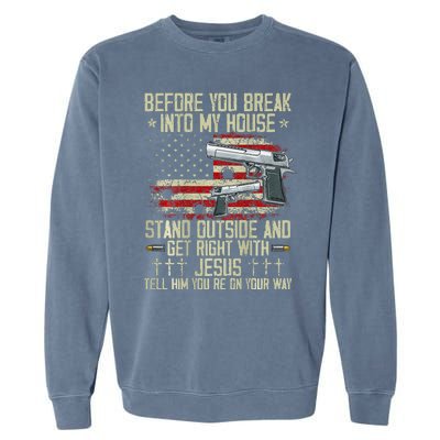 Before You Break Into My House Jesus Gun Rights On Back Garment-Dyed Sweatshirt