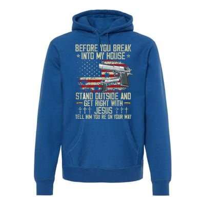 Before You Break Into My House Jesus Gun Rights On Back Premium Hoodie