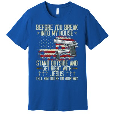 Before You Break Into My House Jesus Gun Rights On Back Premium T-Shirt