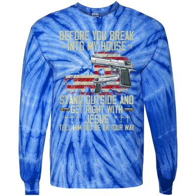 Before You Break Into My House Jesus Gun Rights On Back Tie-Dye Long Sleeve Shirt