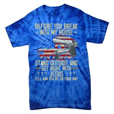 Before You Break Into My House Jesus Gun Rights On Back Tie-Dye T-Shirt