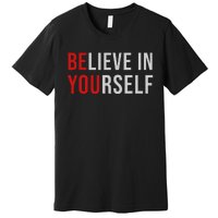 BE YOU Believe In Yourself Positive Quote Affirmation Premium T-Shirt