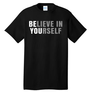 Be You Believe In Yourself Positive Message Quotes Sayings Tall T-Shirt