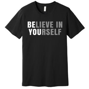 Be You Believe In Yourself Positive Message Quotes Sayings Premium T-Shirt