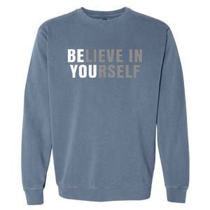 Be You Believe In Yourself Positive Message Quotes Sayings Garment-Dyed Sweatshirt