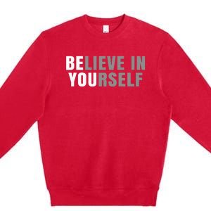 Be You Believe In Yourself Positive Message Quotes Sayings Premium Crewneck Sweatshirt