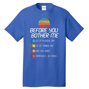 Before You Bother Me Funny Tech Support Cute Gift Techies Day Gift Tall T-Shirt