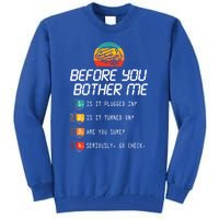 Before You Bother Me Funny Tech Support Cute Gift Techies Day Gift Tall Sweatshirt