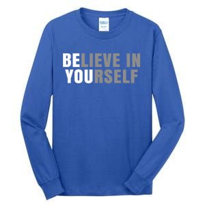 Be You Believe In Yours Positive Message Quotes Sayings Great Gift Tall Long Sleeve T-Shirt