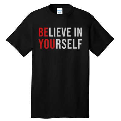 Be You Believe In Yourself Positive Quote Affirmation Tall T-Shirt