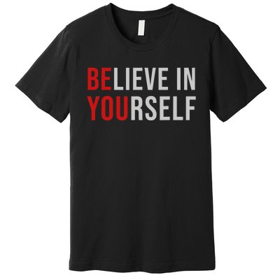 Be You Believe In Yourself Positive Quote Affirmation Premium T-Shirt