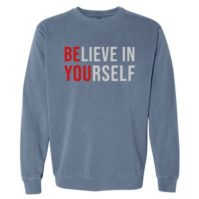 Be You Believe In Yourself Positive Quote Affirmation Garment-Dyed Sweatshirt