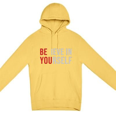 Be You Believe In Yourself Positive Quote Affirmation Premium Pullover Hoodie