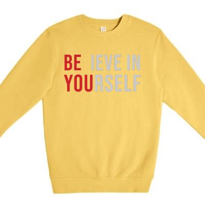 Be You Believe In Yourself Positive Quote Affirmation Premium Crewneck Sweatshirt