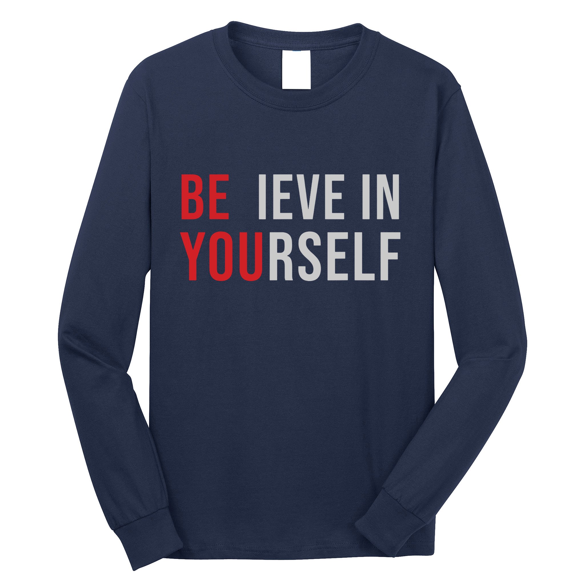 Be You Believe In Yourself Positive Quote Affirmation Long Sleeve Shirt