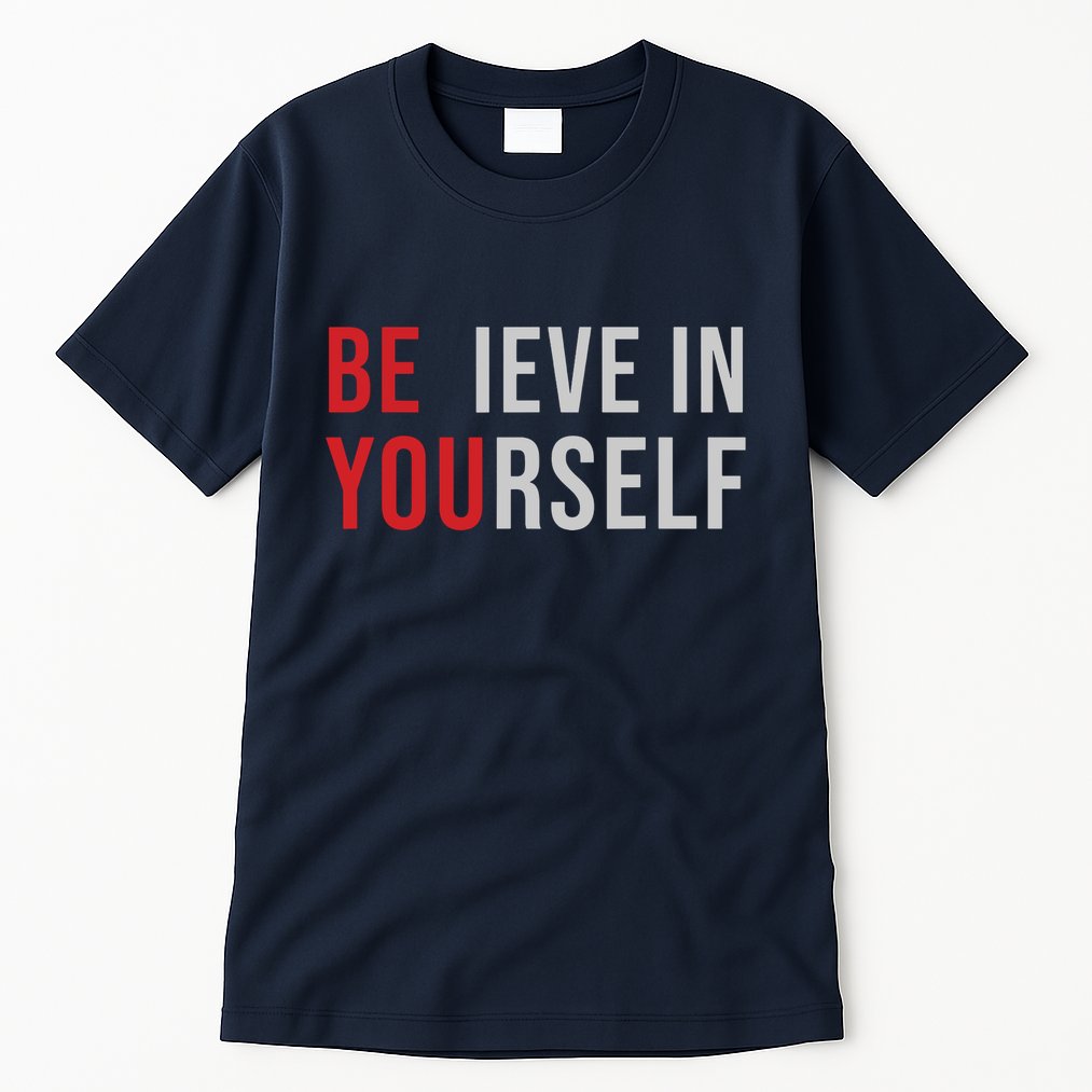 Be You Believe In Yourself Positive Quote Affirmation Tall T-Shirt