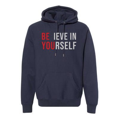 Be You Believe In Yourself Positive Quote Affirmation Premium Hoodie