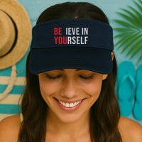 Be You Believe In Yourself Positive Quote Affirmation Visor