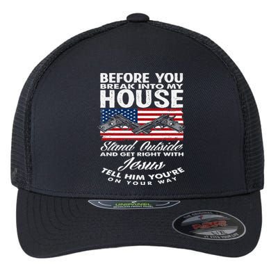 Before You Break Into My House Jesus Weapon Gun Owner Flexfit Unipanel Trucker Cap