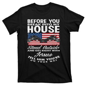 Before You Break Into My House Jesus Weapon Gun Owner T-Shirt