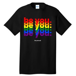 Be You Be Proud LGBTQ Pride Rainbow Lesbian Gay LGBT Ally Tall T-Shirt