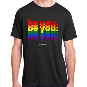 Be You Be Proud LGBTQ Pride Rainbow Lesbian Gay LGBT Ally Adult ChromaSoft Performance T-Shirt