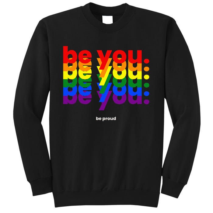 Be You Be Proud LGBTQ Pride Rainbow Lesbian Gay LGBT Ally Tall Sweatshirt