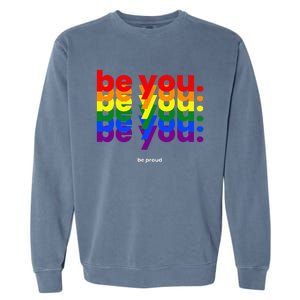 Be You Be Proud LGBTQ Pride Rainbow Lesbian Gay LGBT Ally Garment-Dyed Sweatshirt