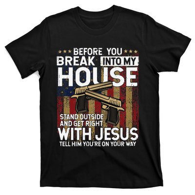 Before You Break Into My House Jesus Gun Owner Lover T-Shirt