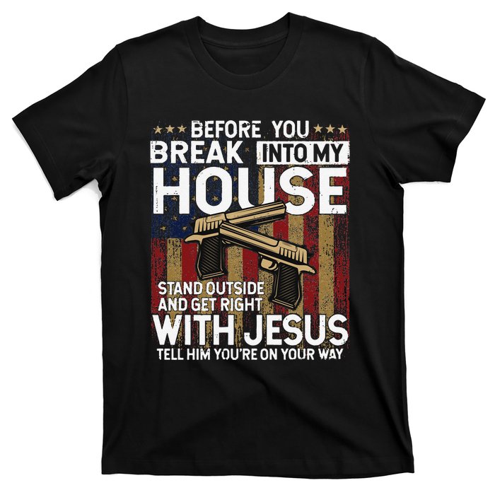 Before You Break Into My House Jesus Gun Owner Lover T-Shirt