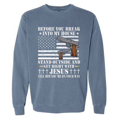 Before You Break Into My House Jesus Gift Gun Owner Lover Garment-Dyed Sweatshirt