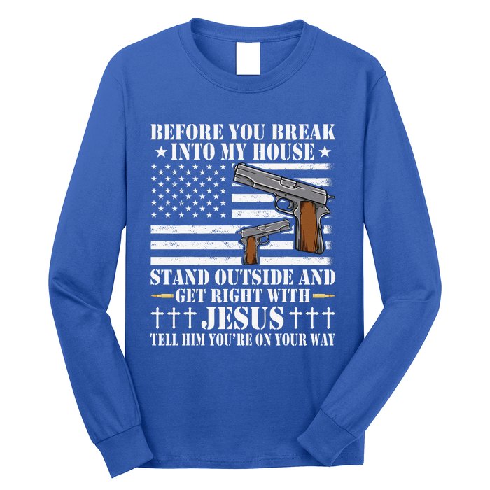 Before You Break Into My House Jesus Gift Gun Owner Lover Long Sleeve Shirt