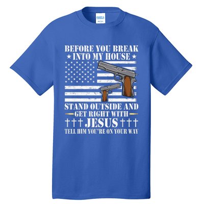 Before You Break Into My House Jesus Gift Gun Owner Lover Tall T-Shirt