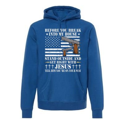 Before You Break Into My House Jesus Gift Gun Owner Lover Premium Hoodie