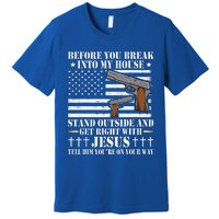 Before You Break Into My House Jesus Gift Gun Owner Lover Premium T-Shirt