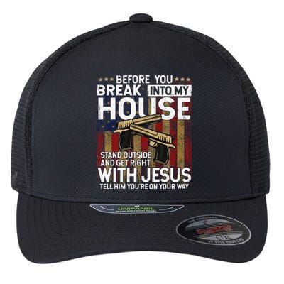 Before You Break Into My House Jesus Gun Owner Lover Flexfit Unipanel Trucker Cap