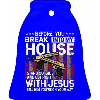 Before You Break Into My House Jesus Gun Owner Lover Ceramic Bell Ornament