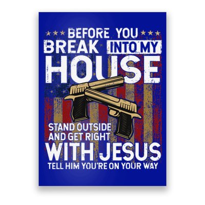 Before You Break Into My House Jesus Gun Owner Lover Poster