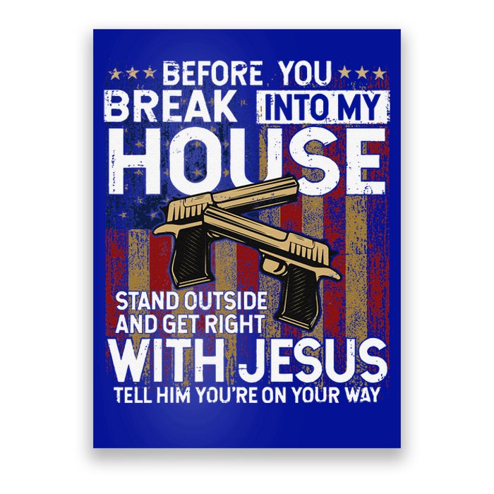 Before You Break Into My House Jesus Gun Owner Lover Poster