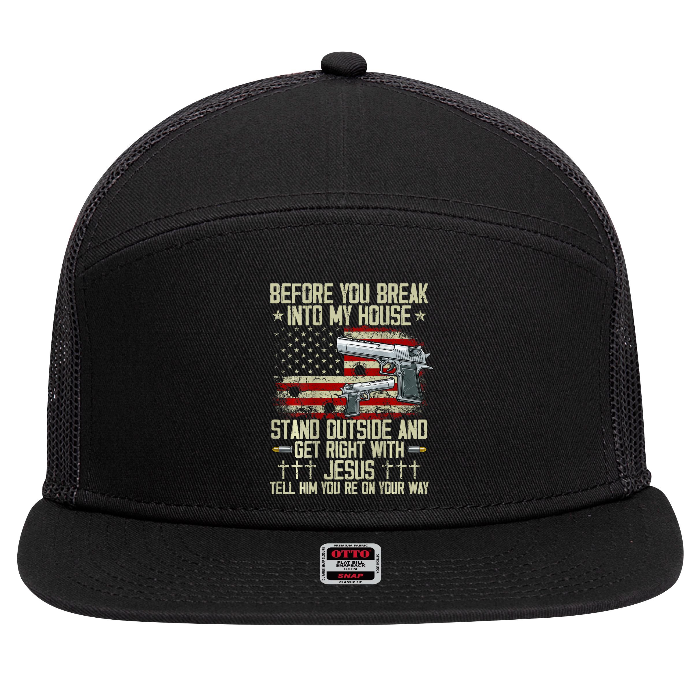 Before You Break Into My House Jesus Gun Rights On Back 7 Panel Mesh Trucker Snapback Hat