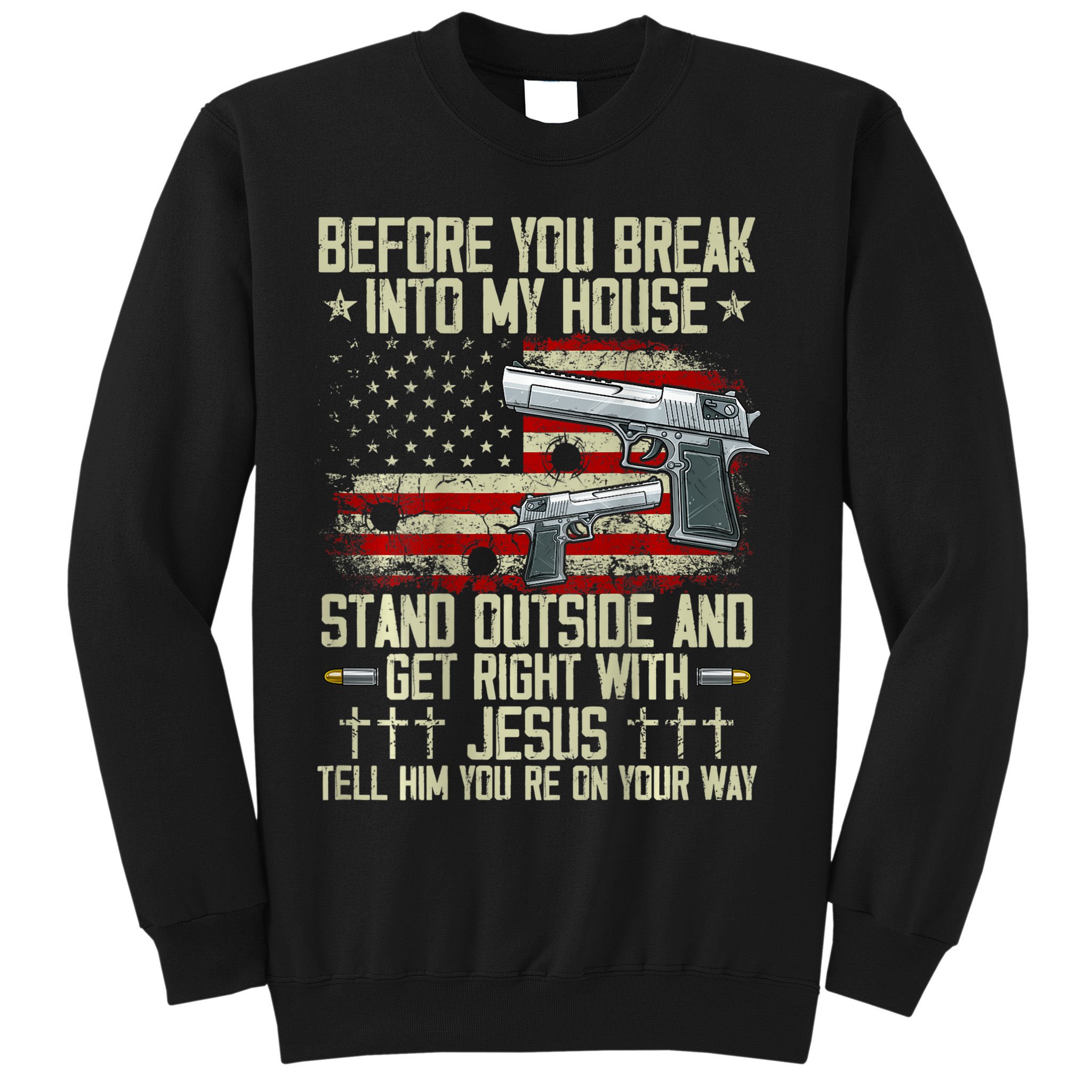 Before You Break Into My House Jesus Gun Rights On Back Sweatshirt