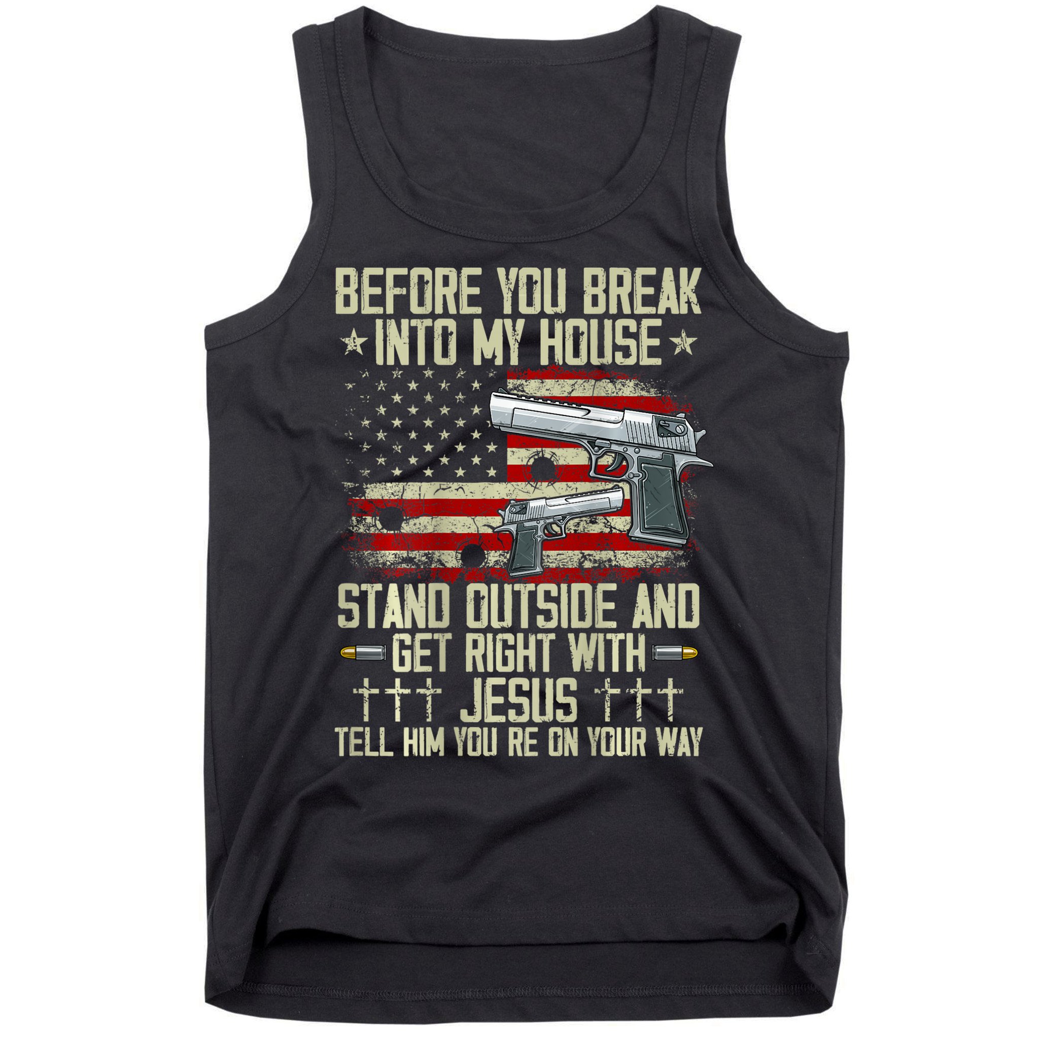 Before You Break Into My House Jesus Gun Rights On Back Tank Top