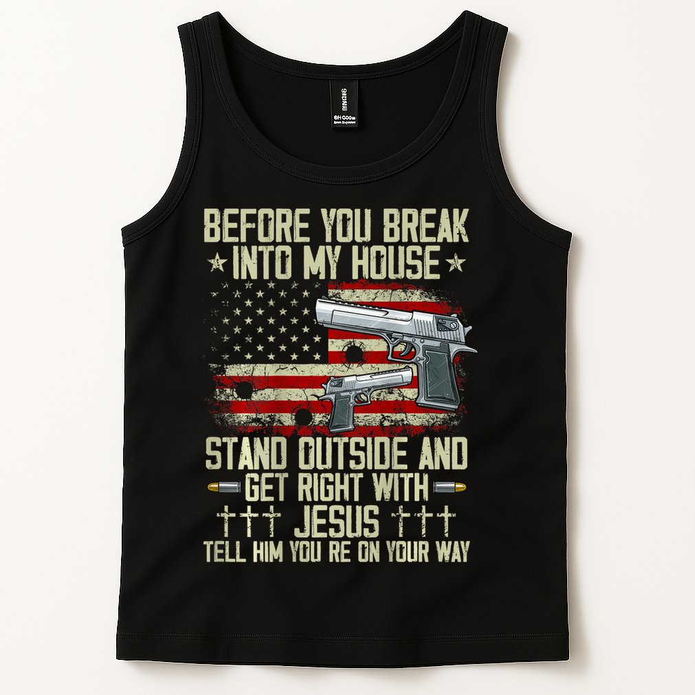 Before You Break Into My House Jesus Gun Rights On Back Tank Top