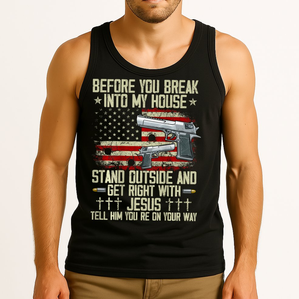 Before You Break Into My House Jesus Gun Rights On Back Tank Top