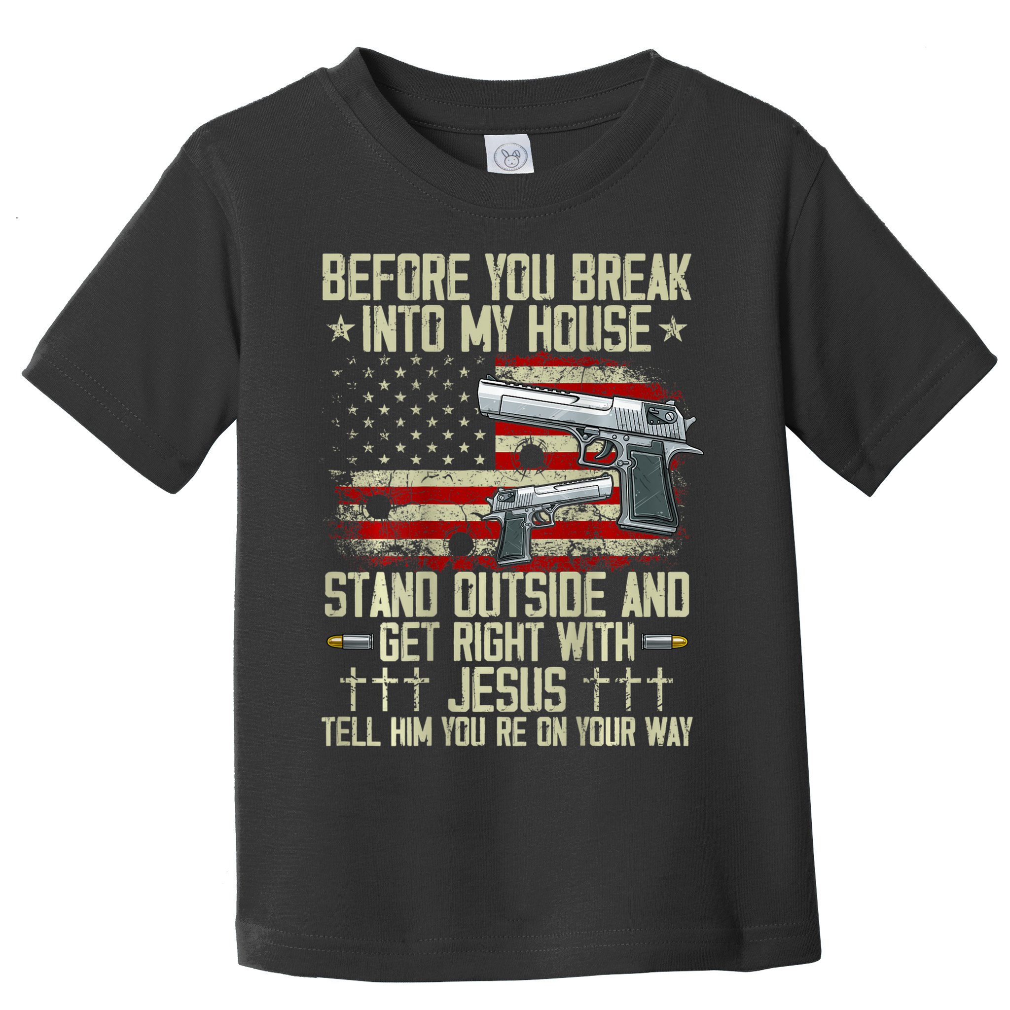 Before You Break Into My House Jesus Gun Rights On Back Toddler T-Shirt