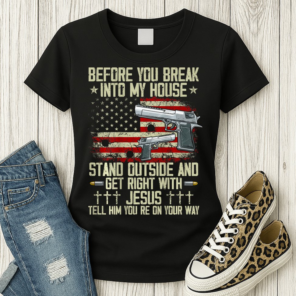 Before You Break Into My House Jesus Gun Rights On Back Womens T-Shirt