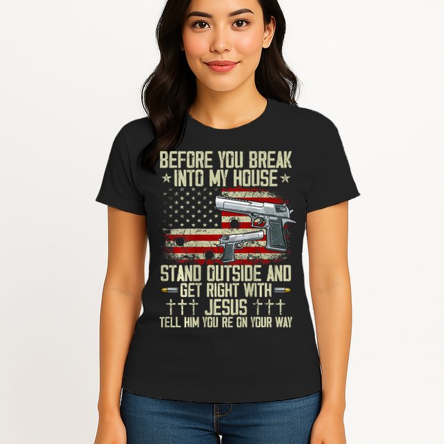 Before You Break Into My House Jesus Gun Rights On Back Womens T-Shirt