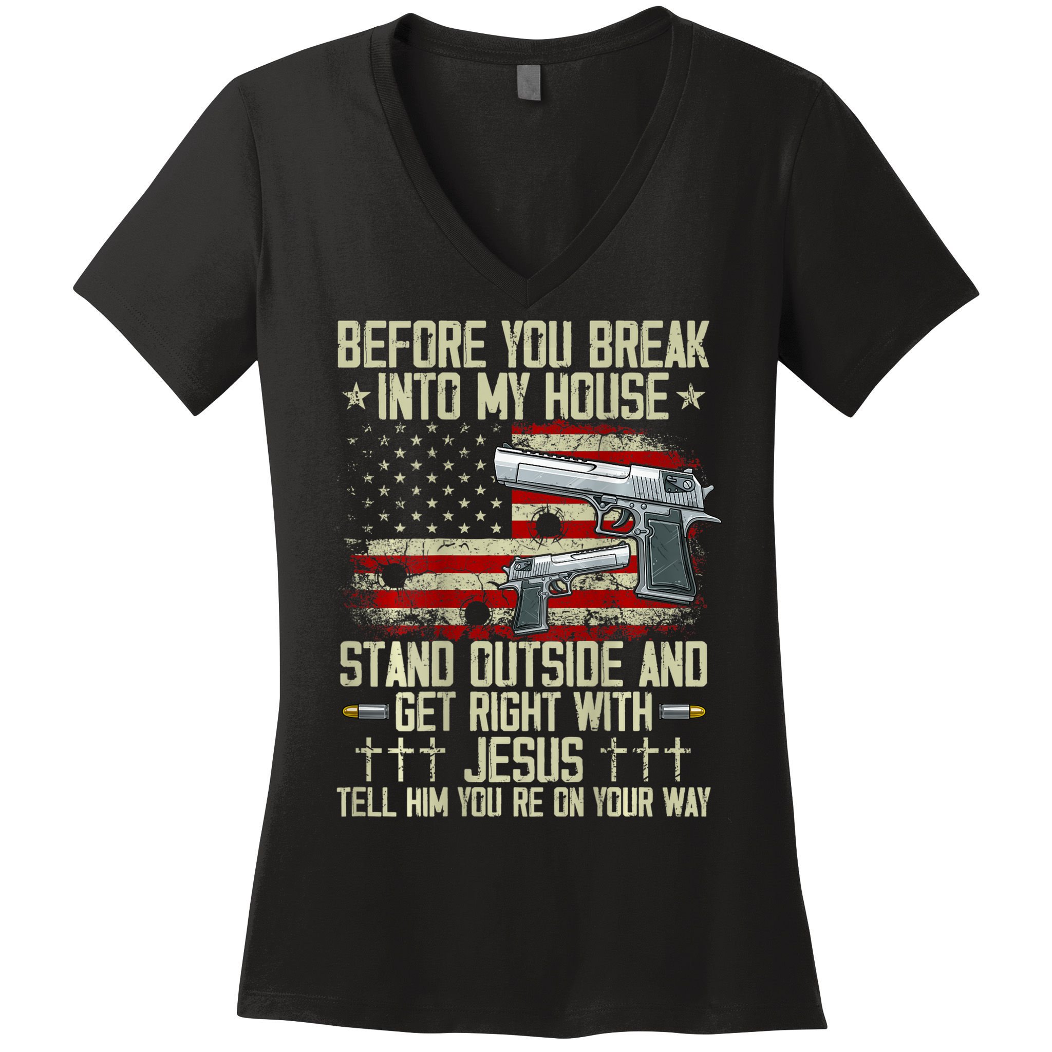 Before You Break Into My House Jesus Gun Rights On Back Women's V-Neck T-Shirt